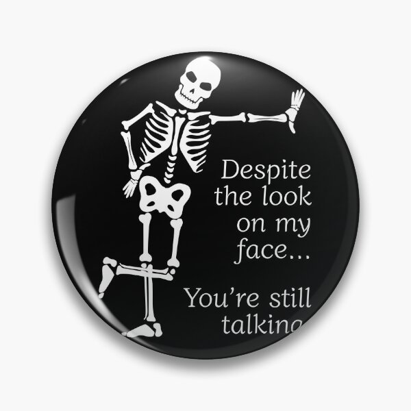 Item preview, Despite The Look On My Face... You're Still Talking. Skeleton Design designed and sold by OldSkullDesigns.