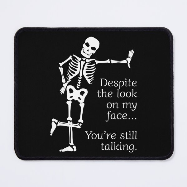 Item preview, Despite The Look On My Face... You're Still Talking. Skeleton Design designed and sold by OldSkullDesigns.