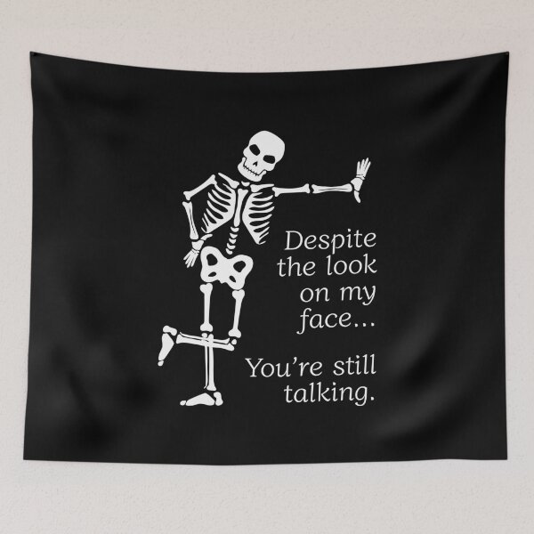 Item preview, Despite The Look On My Face... You're Still Talking. Skeleton Design designed and sold by OldSkullDesigns.