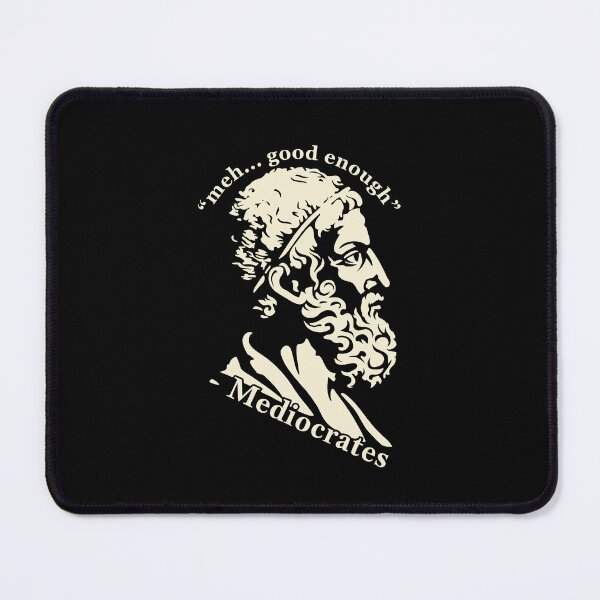 Item preview, Meh Good Enough - Mediocrates  designed and sold by nosu-art-pod.