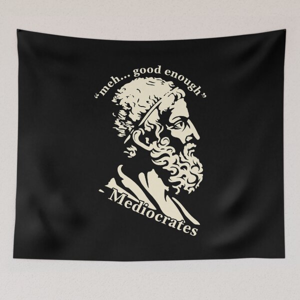 Item preview, Meh Good Enough - Mediocrates  designed and sold by nosu-art-pod.