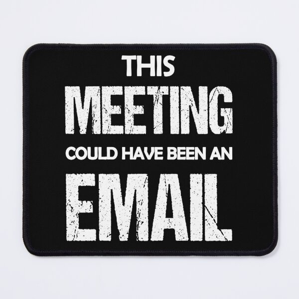 Item preview, This Meeting Could Have Been An Email Funny Saying designed and sold by MinimalChaosDE.