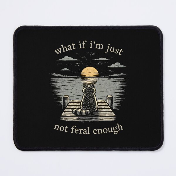 Item preview, What If I'm Just Not Feral Enough designed and sold by designstoriesMK.