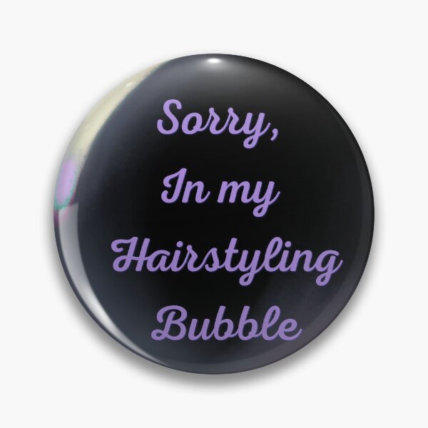 Item preview, Sorry, in my hairstyling bubble designed and sold by serenebookworm.