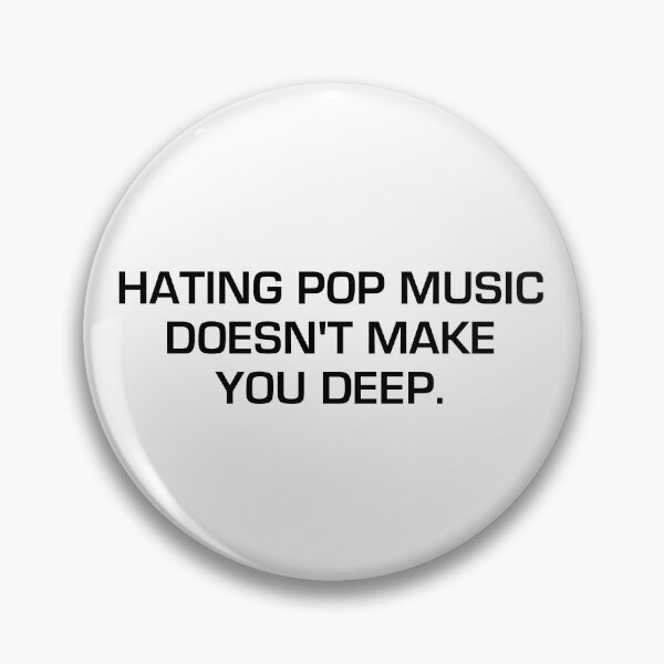 Item preview, Hating Pop Music Doesn't Make You Deep designed and sold by fusedtees.