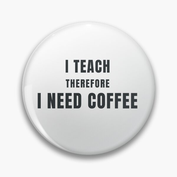 Item preview, I Teach Therefore I Need Coffee Teacher Design designed and sold by HeartAndArtShop.