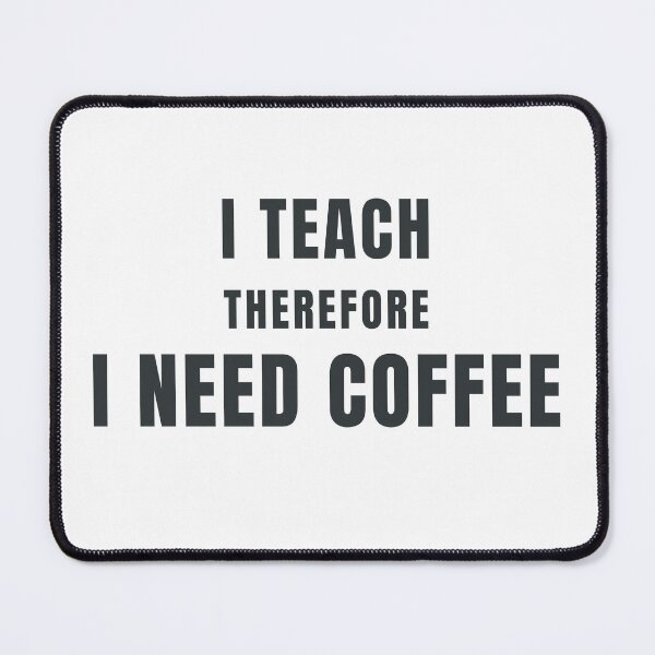 Item preview, I Teach Therefore I Need Coffee Teacher Design designed and sold by HeartAndArtShop.