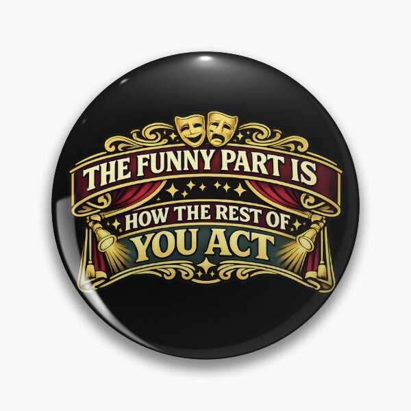 Item preview, The Funny Part Is How The Rest Of You Act Theatre Quote designed and sold by TeeTimeTreasure.