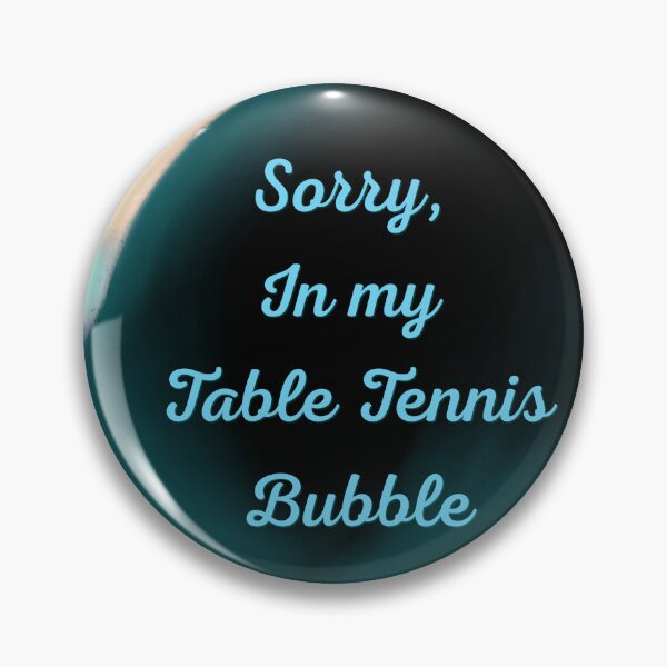 Item preview, Sorry, in my table tennis bubble designed and sold by serenebookworm.