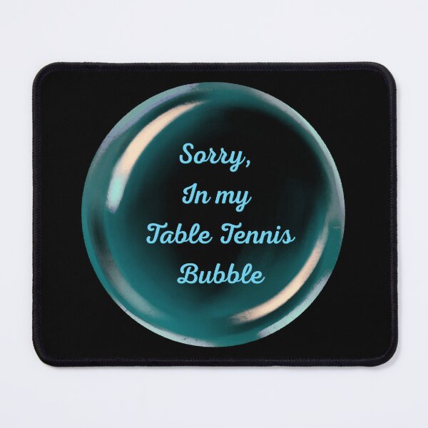 Item preview, Sorry, in my table tennis bubble designed and sold by serenebookworm.