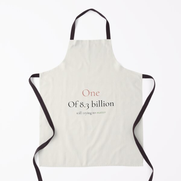 Item preview, One of 8.3 Billion Still Trying to Matter designed and sold by Ink_and_think .