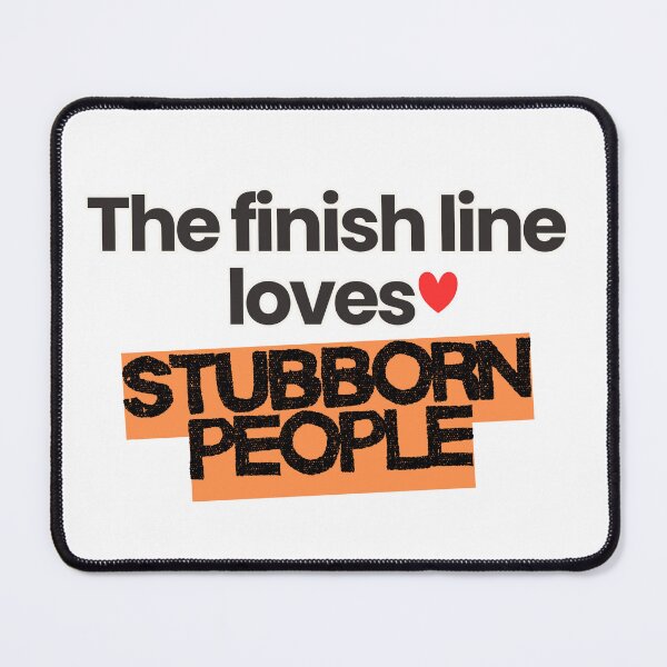 Item preview, The finish line loves stubborn people designed and sold by RunningWhiskers.