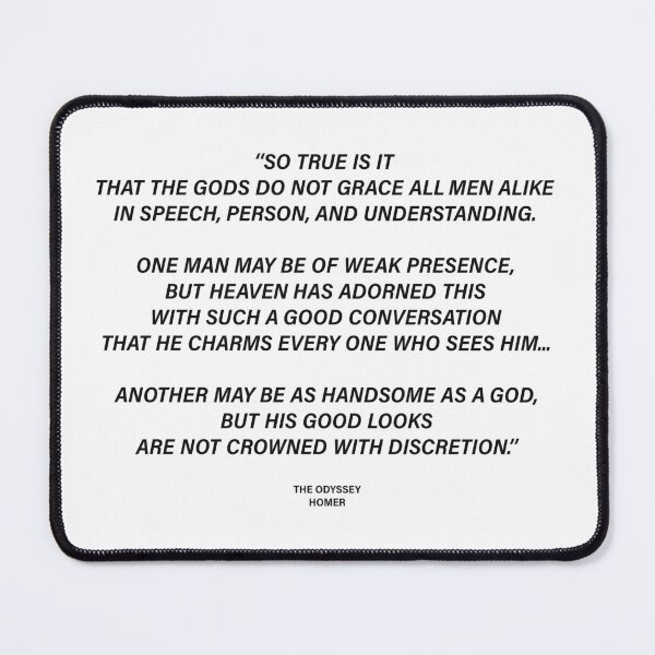Item preview, The Gods Do Not Grace All Men Alike in Speech, Person, and Understanding — The Odyssey Quote designed and sold by LiteraryRelics.