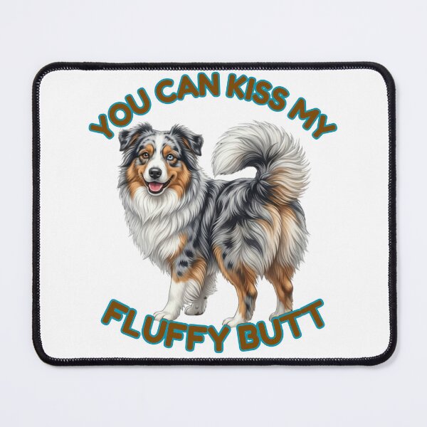 Item preview, You Can Kiss My Fluffy Butt – Blue Merle Australian Shepherd Meme designed and sold by DailyStruggleCo.