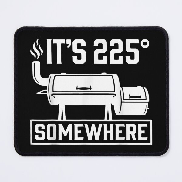 Item preview, It Is Two Hundred Twenty Five Degrees Somewhere Funny BBQ Smoker Gift designed and sold by LizzyKeiko.