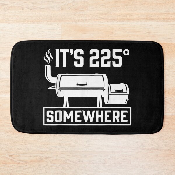 Item preview, It Is Two Hundred Twenty Five Degrees Somewhere Funny BBQ Smoker Gift designed and sold by LizzyKeiko.