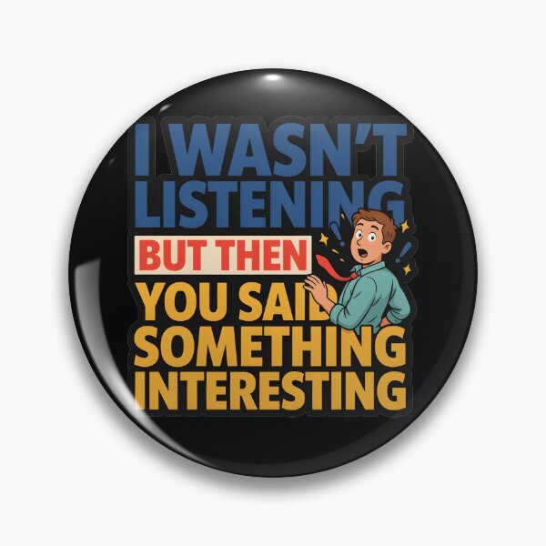 Item preview, I Wasnt Listening But Then You Said Something Interesting Eavesdropping Sarcastic Quote designed and sold by Fitswear.