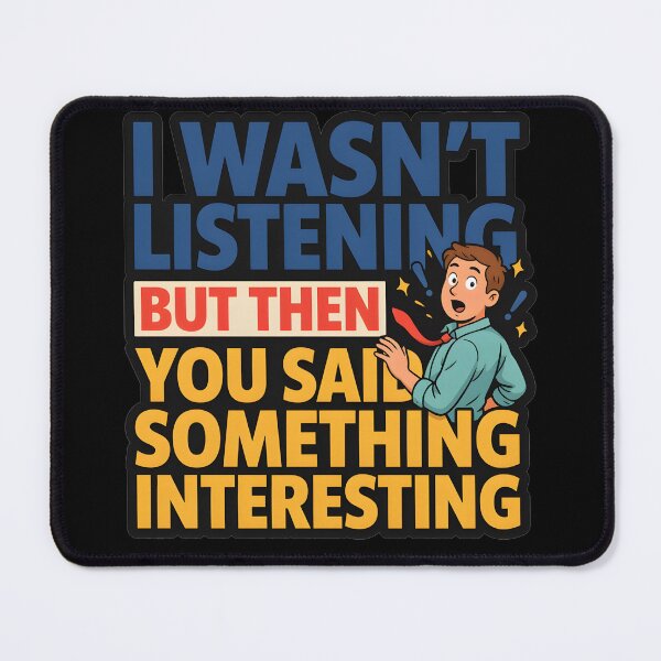 Item preview, I Wasnt Listening But Then You Said Something Interesting Eavesdropping Sarcastic Quote designed and sold by Fitswear.