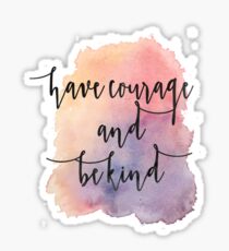 Have Courage and be kind Sticker