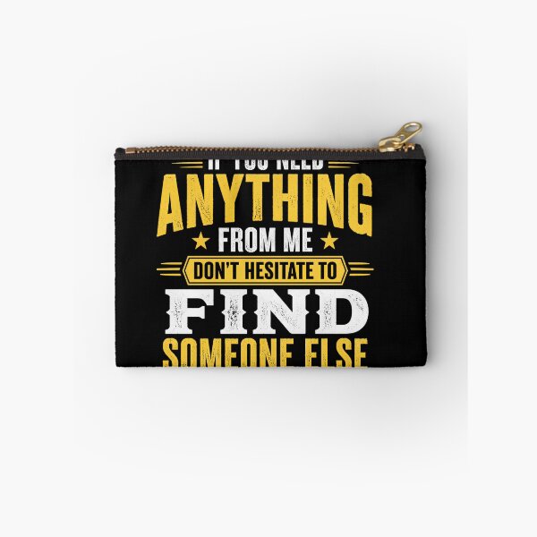Item preview, If You Need Anything From Me Don't Hesitate To Find Someone Else Art designed and sold by VGAfanatic.