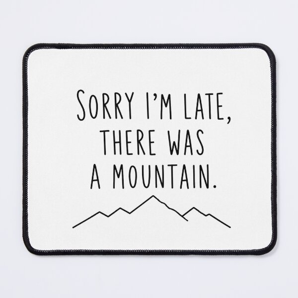 Item preview, Sorry I'm Late There Was A Mountain | Trail Running Humor  designed and sold by Earn Your View Trail Company.