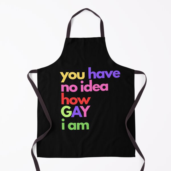 Item preview, You Have No Idea How GAY I Am designed and sold by Swooncake Press.