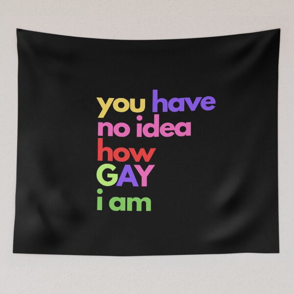 Item preview, You Have No Idea How GAY I Am designed and sold by Swooncake Press.