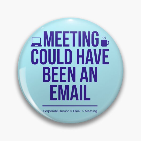 Item preview, Meeting Could Have Been An Email Funny Office Worker Corporate Meme Quote Design designed and sold by Im-Ara.