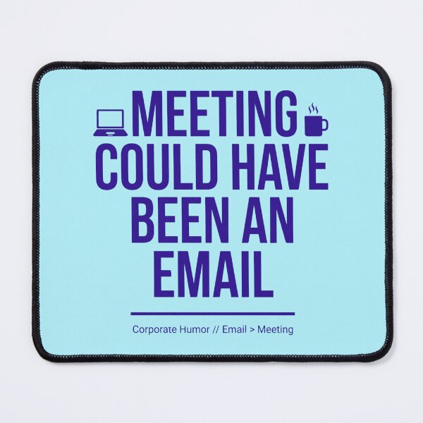 Item preview, Meeting Could Have Been An Email Funny Office Worker Corporate Meme Quote Design designed and sold by Im-Ara.