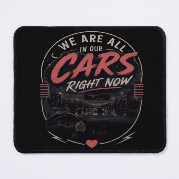 Item preview, We Are All In Our Cars Right Now designed and sold by BoomStic4ers1.