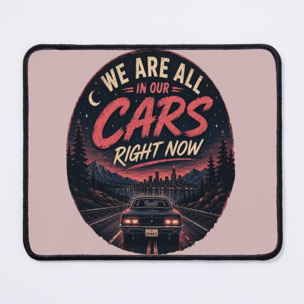 Item preview, We Are All In Our Cars Right Now designed and sold by BoomStic4ers1.