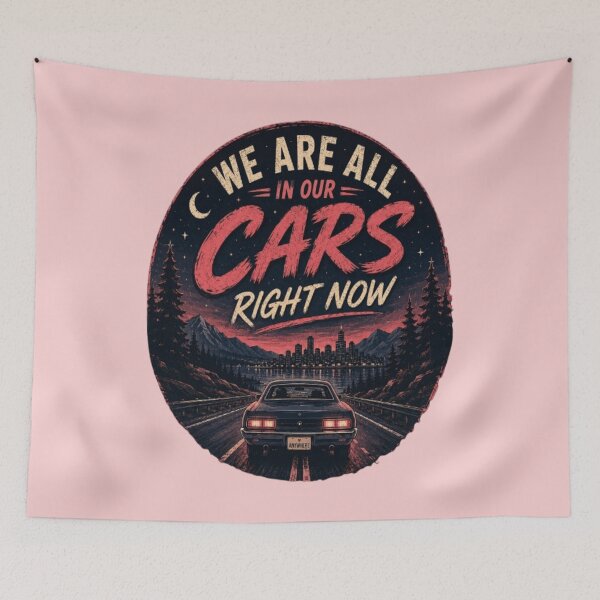 Item preview, We Are All In Our Cars Right Now designed and sold by BoomStic4ers1.