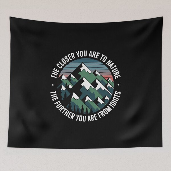 Item preview, Nature Quote Humor  – The Closer You Are to Nature, The Further You Are from Idiots designed and sold by just-quotes.