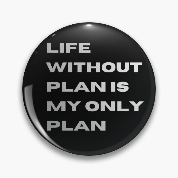 Item preview, LIFE WITHOUT PLAN IS MY ONLY PLAN designed and sold by OutOfTheBubble.
