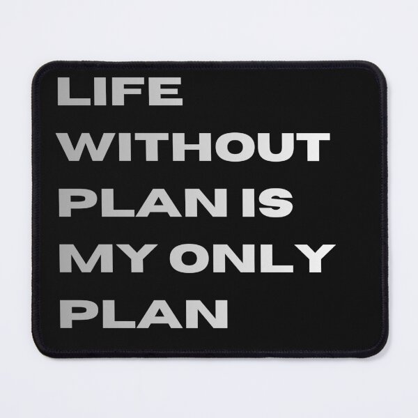 Item preview, LIFE WITHOUT PLAN IS MY ONLY PLAN designed and sold by OutOfTheBubble.