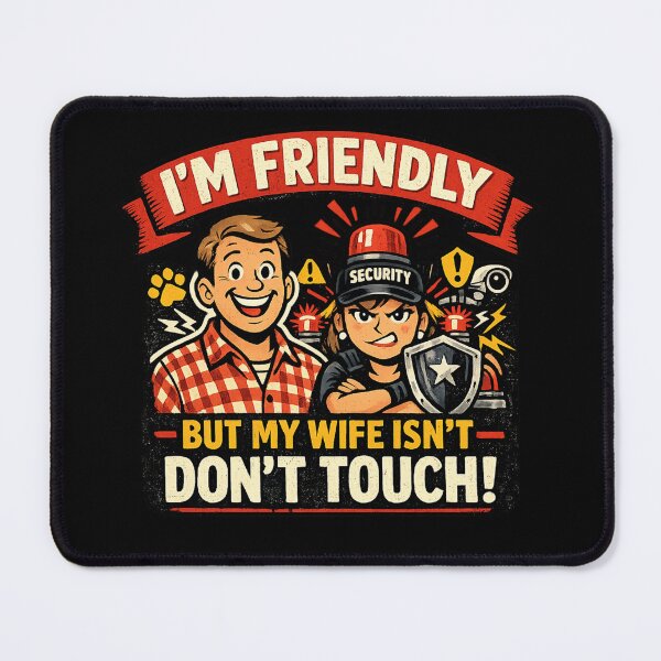 Item preview, I'm Friendly But My Wife Isn't ,Don't Touch Funny Security System designed and sold by HiPatti.