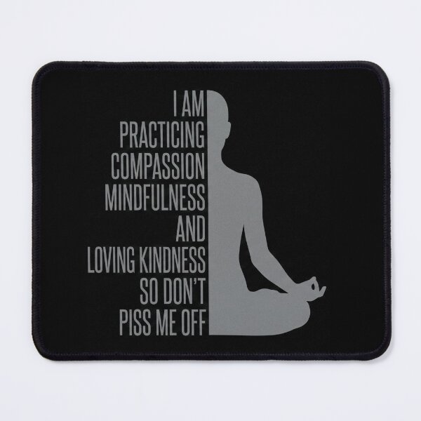 Item preview, I Am Practicing Compassion Mindfulness and Loving Kindness So Don't Piss Me Off Yoga Meditation Shirt designed and sold by ArcaneArtistry.