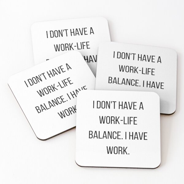Item preview, I Don't Have A Work Life Balance I Have Work designed and sold by CorporateMood.