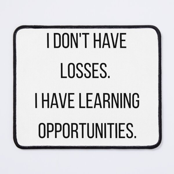 Item preview, I Don't Have Losses I Have Learning Opportunities designed and sold by CorporateMood.