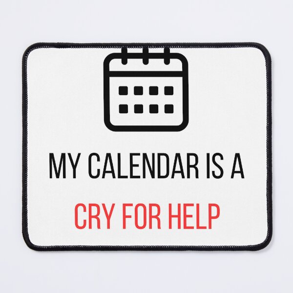 Item preview, My Calendar Is A Cry For Help designed and sold by CorporateMood.