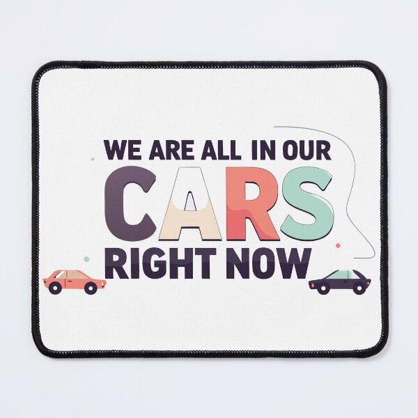 Item preview, WE ARE ALL IN OUR CARS RIGHT NOW – Funny Road Trip Typography Design designed and sold by Amsafjol.