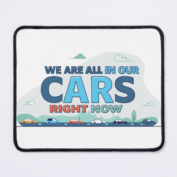 Item preview, WE ARE ALL IN OUR CARS RIGHT NOW – Funny Road Trip Typography Design designed and sold by Amsafjol.