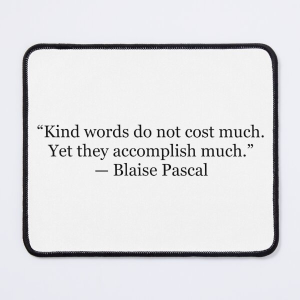 Item preview, Kind Words Do Not Cost Much Yet They Accomplish Much | Blaise Pascal Quote designed and sold by The Prose Atelier.