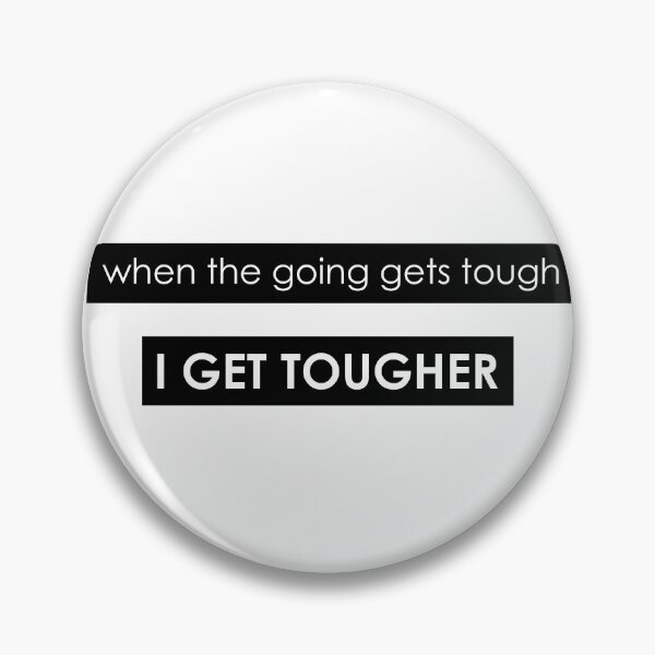 Item preview, WHEN THE GOING GETS TOUGH, I GET TOUGHER designed and sold by Thalmann Designs TM.
