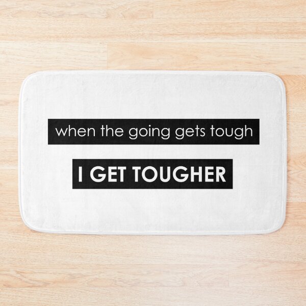 Item preview, WHEN THE GOING GETS TOUGH, I GET TOUGHER designed and sold by Thalmann Designs TM.