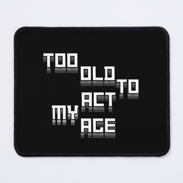 Item preview, Too Old To Act My Age – Bold Attitude Quote designed and sold by Snedsdigital.