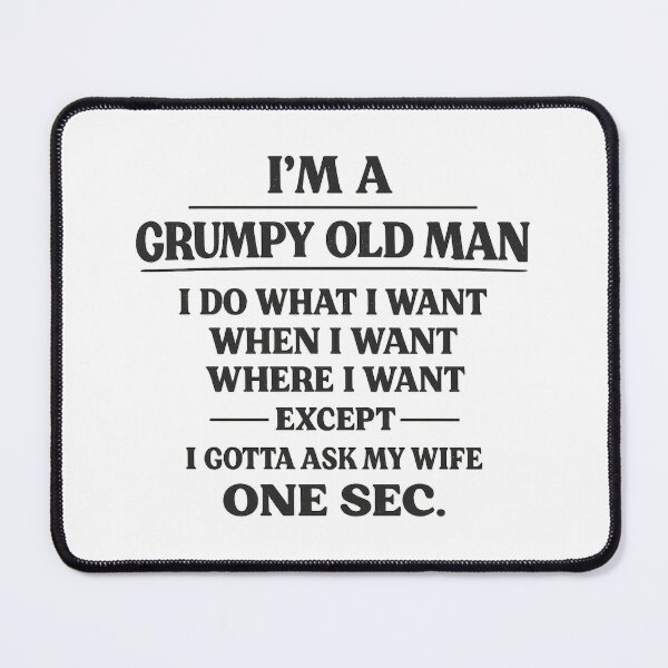 Item preview, I'm A Grumpy Old Man I Do What I Want When I Want Where I Want Except I Gotta Ask My Wife One Sec, Birthday Gift designed and sold by CloudyPress.