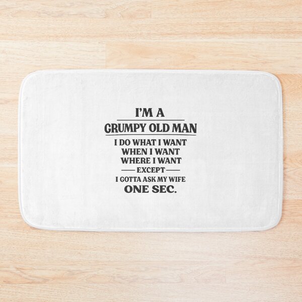 Item preview, I'm A Grumpy Old Man I Do What I Want When I Want Where I Want Except I Gotta Ask My Wife One Sec, Birthday Gift designed and sold by CloudyPress.