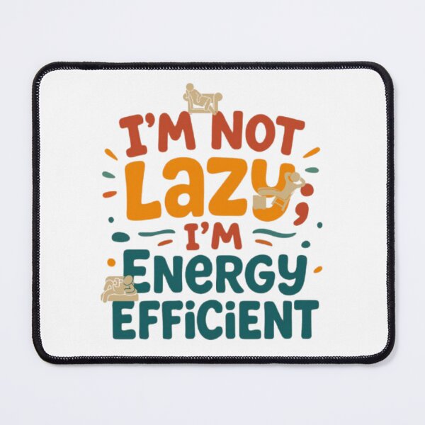 Item preview, I'm Not Lazy I'm Energy Efficient Funny Sarcastic Quote Art designed and sold by Miheerala.