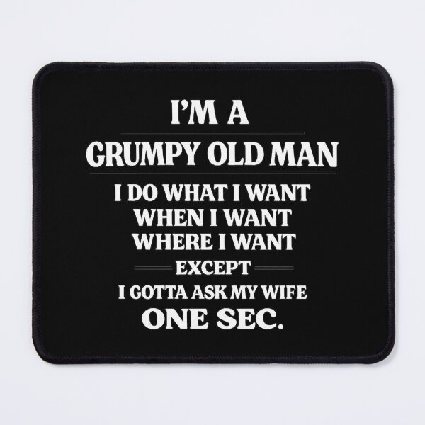 Item preview, I'm A Grumpy Old Man I Do What I Want When I Want Where I Want Except I Gotta Ask My Wife One Sec, Birthday Gift designed and sold by CloudyPress.